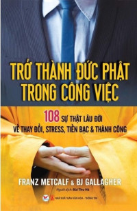 Trở thành đức phật trong công việc: 108 sự thật lâu đời về thay đổi, stress, tiền bạc & thành công