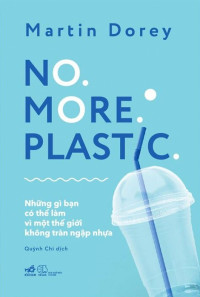 No more plastic: Những gì bạn có thể làm vì một thế giới không tràn ngập nhựa