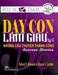 Dạy con làm giàu: Những câu chuyện thành công, tập 6