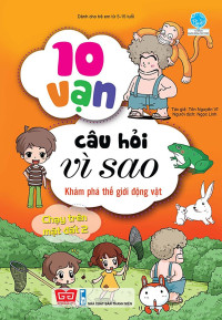 10 vạn câu hỏi vì sao: Khám phá thế giới động vật