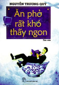 Ăn phở rất khó thấy ngon