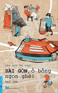 Tùy bút ẩm thực: Sài Gòn, ồ bỗng ngon ghê